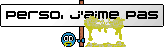Perso j aime pas :aimepas: